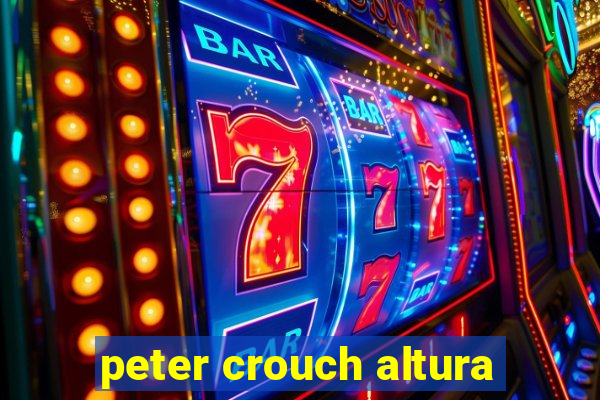 peter crouch altura